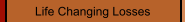 Life Changing Losses